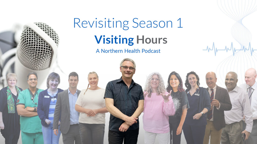 Revisiting Season 1 ‘Visiting Hours’ – A Northern Health Podcast