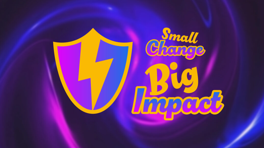 Powering up – Small Change, Big Impact